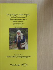 Horváth Dezső - Mivé lettél, csángómagyar? [antikvár]