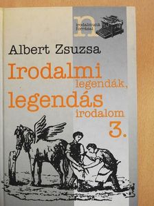Albert Zsuzsa - Irodalmi legendák, legendás irodalom 3. [antikvár]