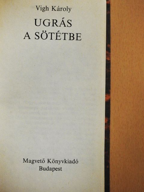 Vigh Károly - Ugrás a sötétbe [antikvár]