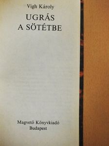 Vigh Károly - Ugrás a sötétbe [antikvár]
