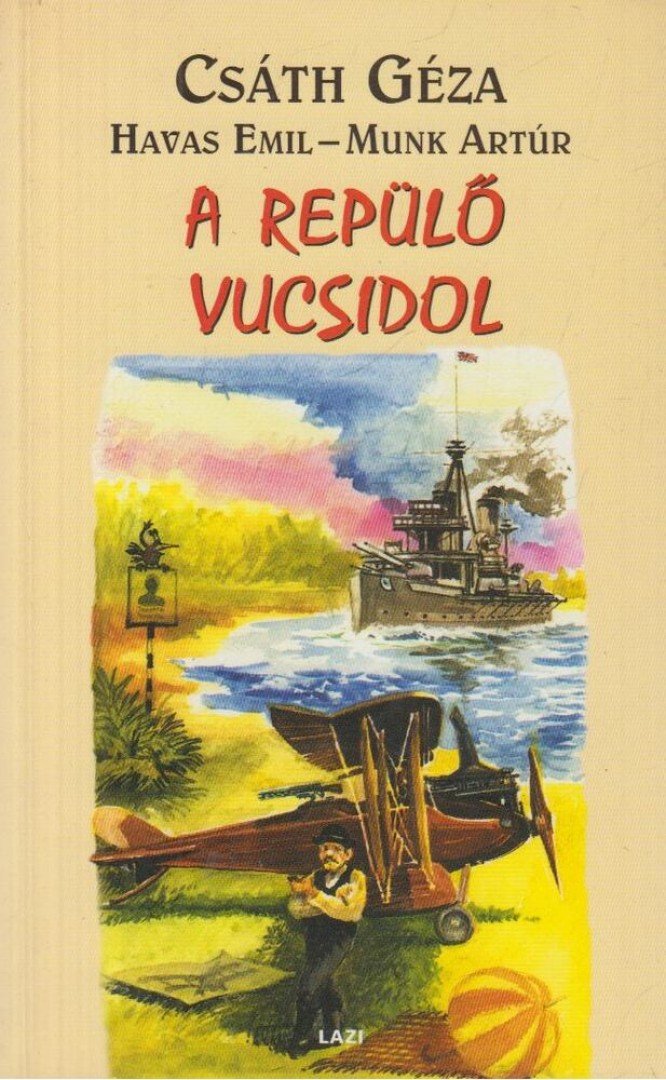 Csáth Géza, Havas Emil, Munk Artúr - A repülő vucsidol [antikvár]