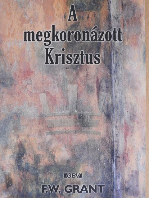 F. W. Grant - A megkoronázott Krisztus [antikvár]