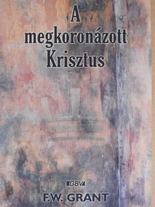 F. W. Grant - A megkoronázott Krisztus [antikvár]