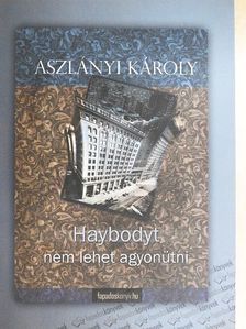 Aszlányi Károly - Haybodyt nem lehet agyonütni [antikvár]