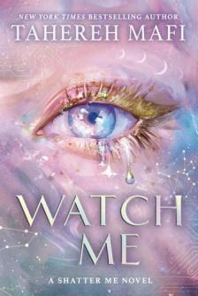 Tahereh Mafi - Watch Me (Shatter Me: The New Republic Series, Book 1)