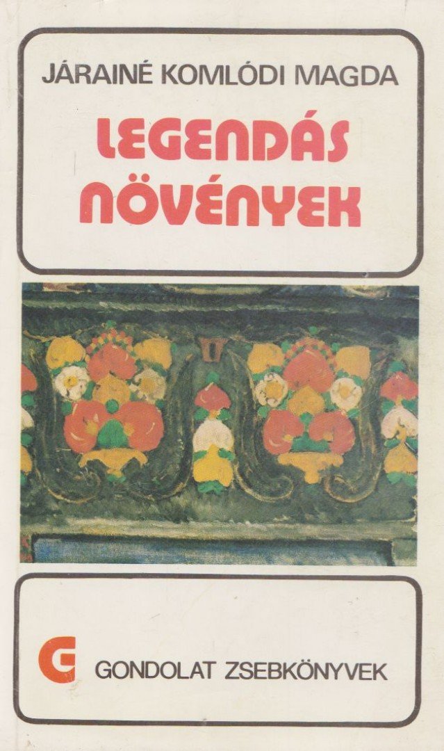 Járainé Komlódi Magda - Legendás növények [antikvár]