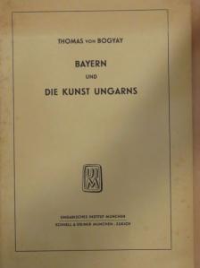 Thomas von Bogyay - Bayern und die kunst Ungarns [antikvár]