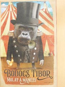 Bödőcs Tibor - Mulat a Manézs [antikvár]