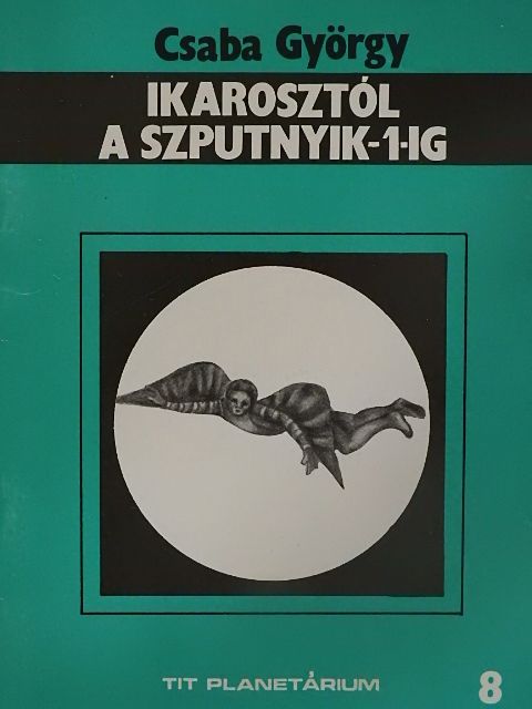 Csaba György - Ikarosztól a Szputnyik-1-ig [antikvár]