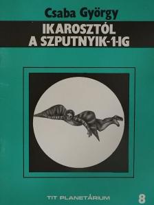 Csaba György - Ikarosztól a Szputnyik-1-ig [antikvár]