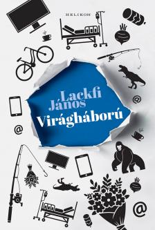 LACKFI JÁNOS - Virágháború - Hihető és hihetetlen történetek