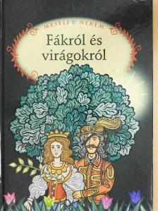 Mesélj nekem Fákról és virágokról [antikvár]