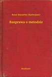 René Descartes - Rozprawa o metodzie [eKönyv: epub, mobi]