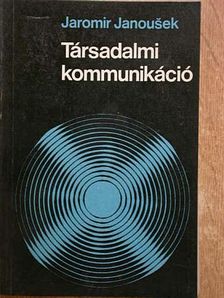 Jaromir Janousek - Társadalmi kommunikáció [antikvár]