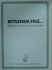 Betlehem felé... [antikvár]
