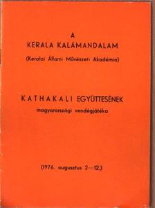 A Kerala Kalámandalam (Keralai Állam Művészeti Akadémia) Kathakali Együttesének magyarországi vendégjátéka [antikvár]