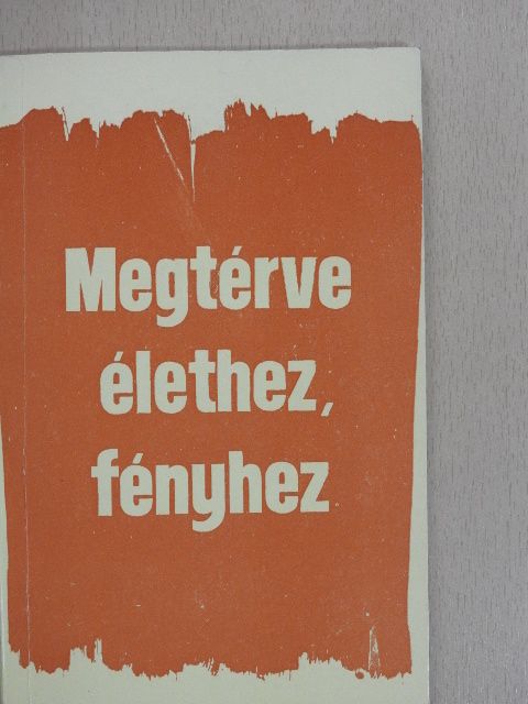 Megtérve élethez, fényhez [antikvár]