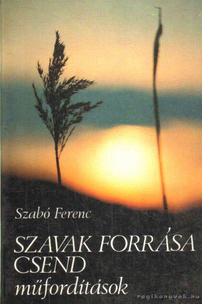 SZABÓ FERENC - Szavak forrása csend [antikvár]
