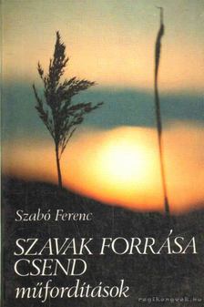 SZABÓ FERENC - Szavak forrása csend [antikvár]