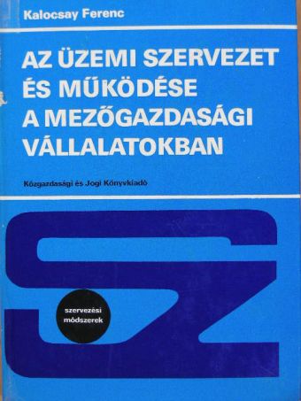 Kalocsay Ferenc - Az üzemi szervezet és működése a mezőgazdasági vállalatokban [antikvár]