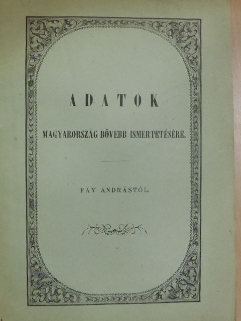 Fáy András - Adatok Magyarország bővebb ismertetésére [antikvár]