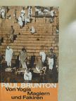 Paul Brunton - Von Yogis Magiern und Fakiren [antikvár]