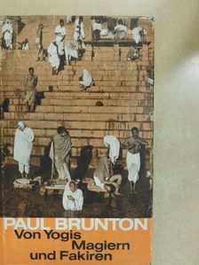 Paul Brunton - Von Yogis Magiern und Fakiren [antikvár]