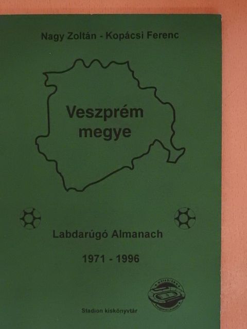 Kopácsi Ferenc - Veszprém megye Labdarúgó Almanach 1971-1996 [antikvár]