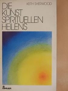 Keith Sherwood - Die Kunst spirituellen Heilens [antikvár]