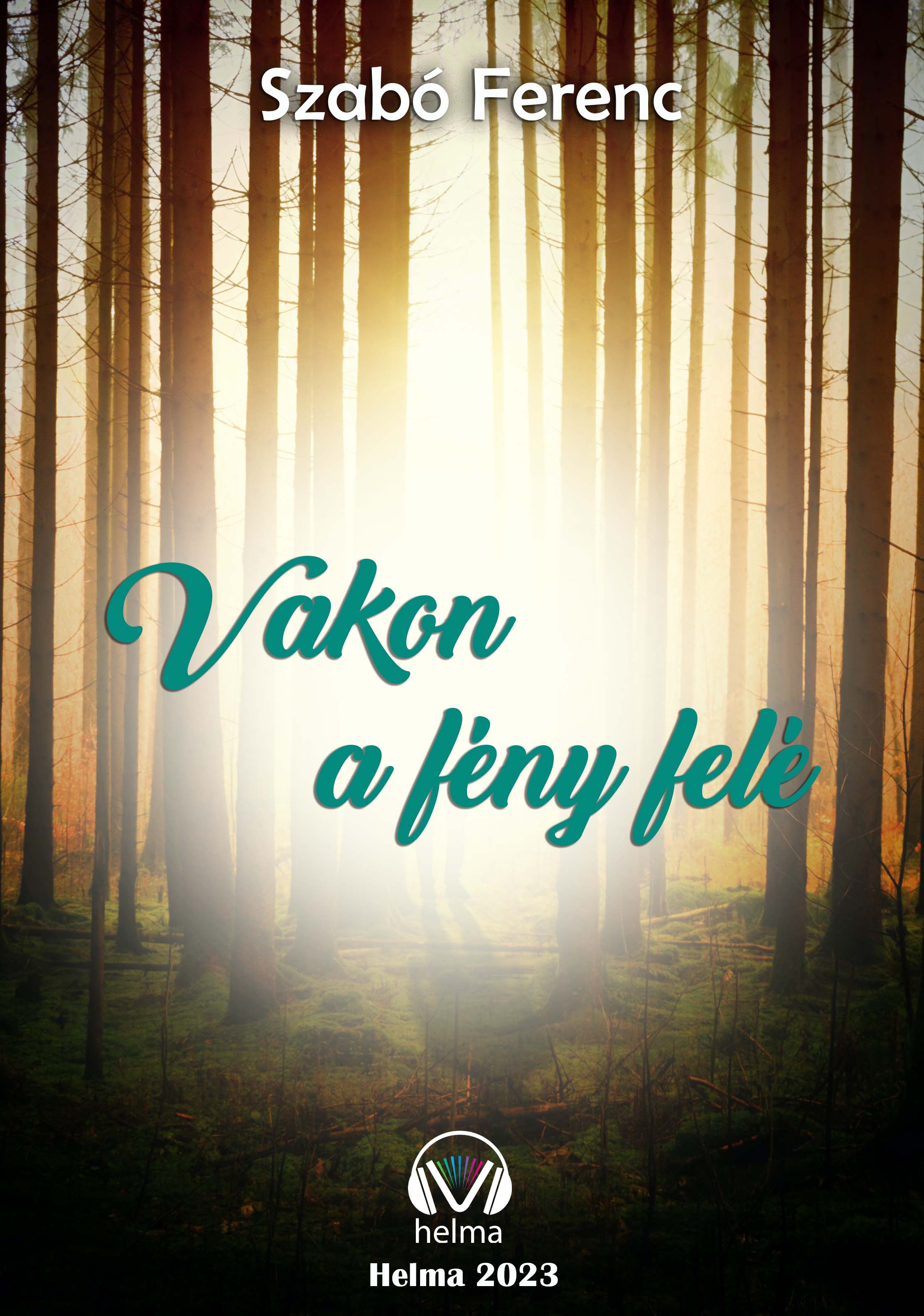 SZABÓ FERENC - Vakon a fény felé [eKönyv: epub, mobi]