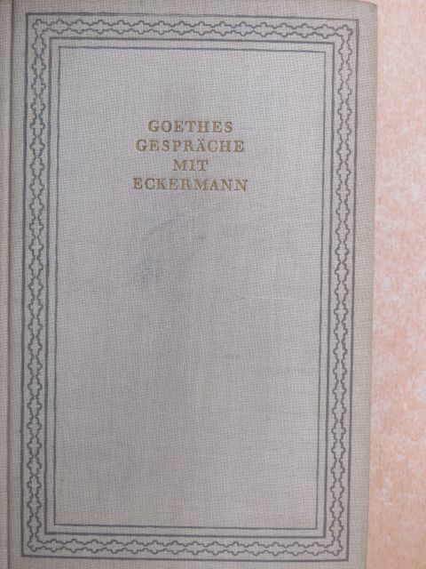 Eckermann - Goethes Gespräche mit Eckermann (Dr. Castiglione László könyvtárából) [antikvár]