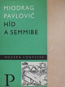 Miodrag Pavlovic - Híd a semmibe [antikvár]