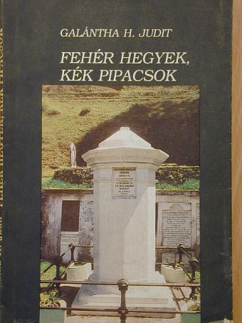 Galántha H. Judit - Fehér hegyek, kék pipacsok [antikvár]