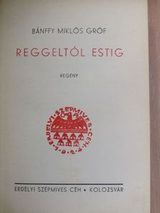 Bánffy Miklós - Reggeltől estig [antikvár]