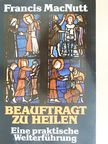 Francis MacNutt - Beauftragt zu Heilen [antikvár]