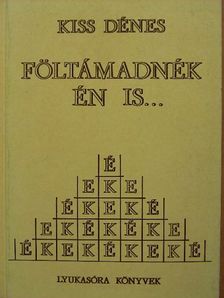 Kiss Dénes - Föltámadnék én is... [antikvár]