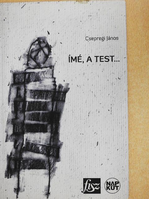 Csepregi János - Ímé, a test... [antikvár]
