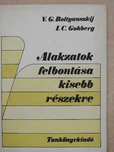 I. C. Gohberg - Alakzatok felbontása kisebb részekre [antikvár]