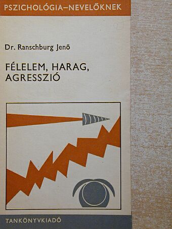 Dr. Ranschburg Jenő - Félelem, harag, agresszió  [antikvár]