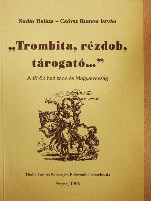 Csörsz Rumen István - "Trombita, rézdob, tárogató..." [antikvár]