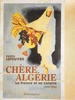 Daniel Lefeuvre - Chére Algérie [antikvár]