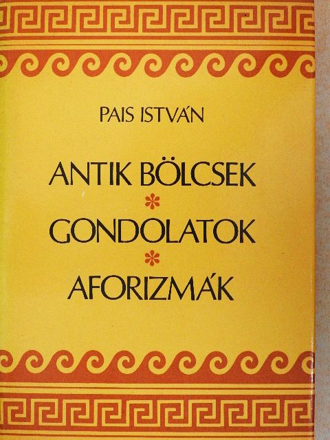 Pais István - Antik bölcsek, gondolatok, aforizmák [antikvár]