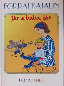 Forrai Katalin - Jár a baba, jár [antikvár]