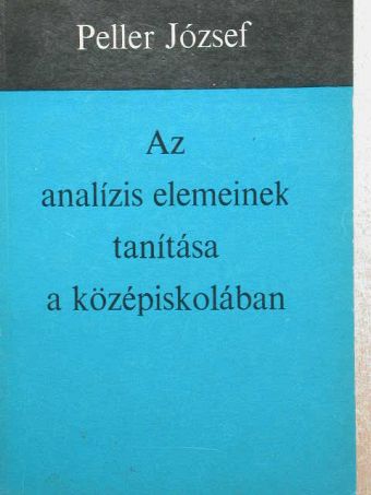 Peller József - Az analízis elemeinek tanítása a középiskolában [antikvár]
