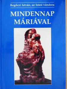 Regőczi István - Mindennap Máriával (dedikált példány) [antikvár]