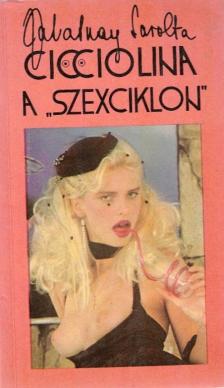Zalatnay Sarolta - Cicciolina a "szexciklon" [antikvár]