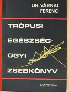 Dr. Várnai Ferenc - Trópusi egészségügyi zsebkönyv [antikvár]
