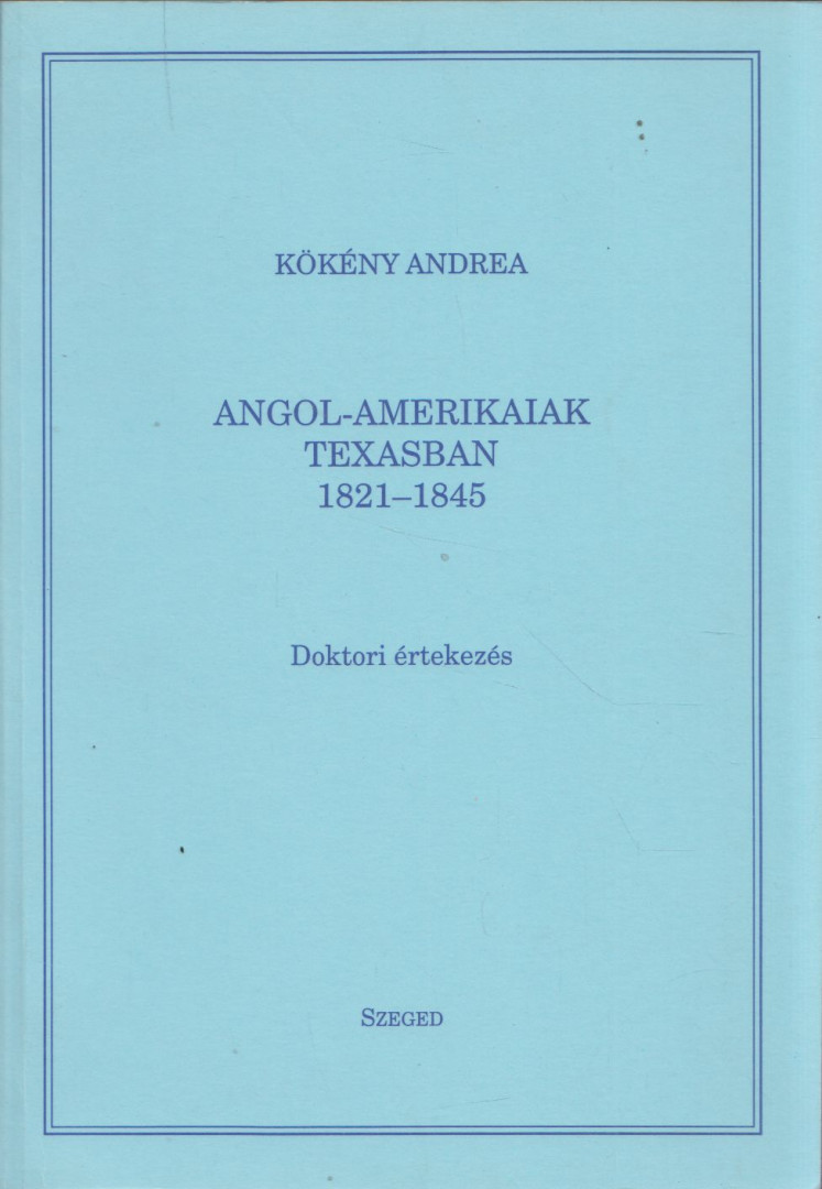 Kökény Andrea - Angol-amerikaiak Texasban 1821-1845 [antikvár]
