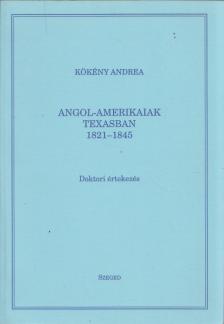 Kökény Andrea - Angol-amerikaiak Texasban 1821-1845 [antikvár]