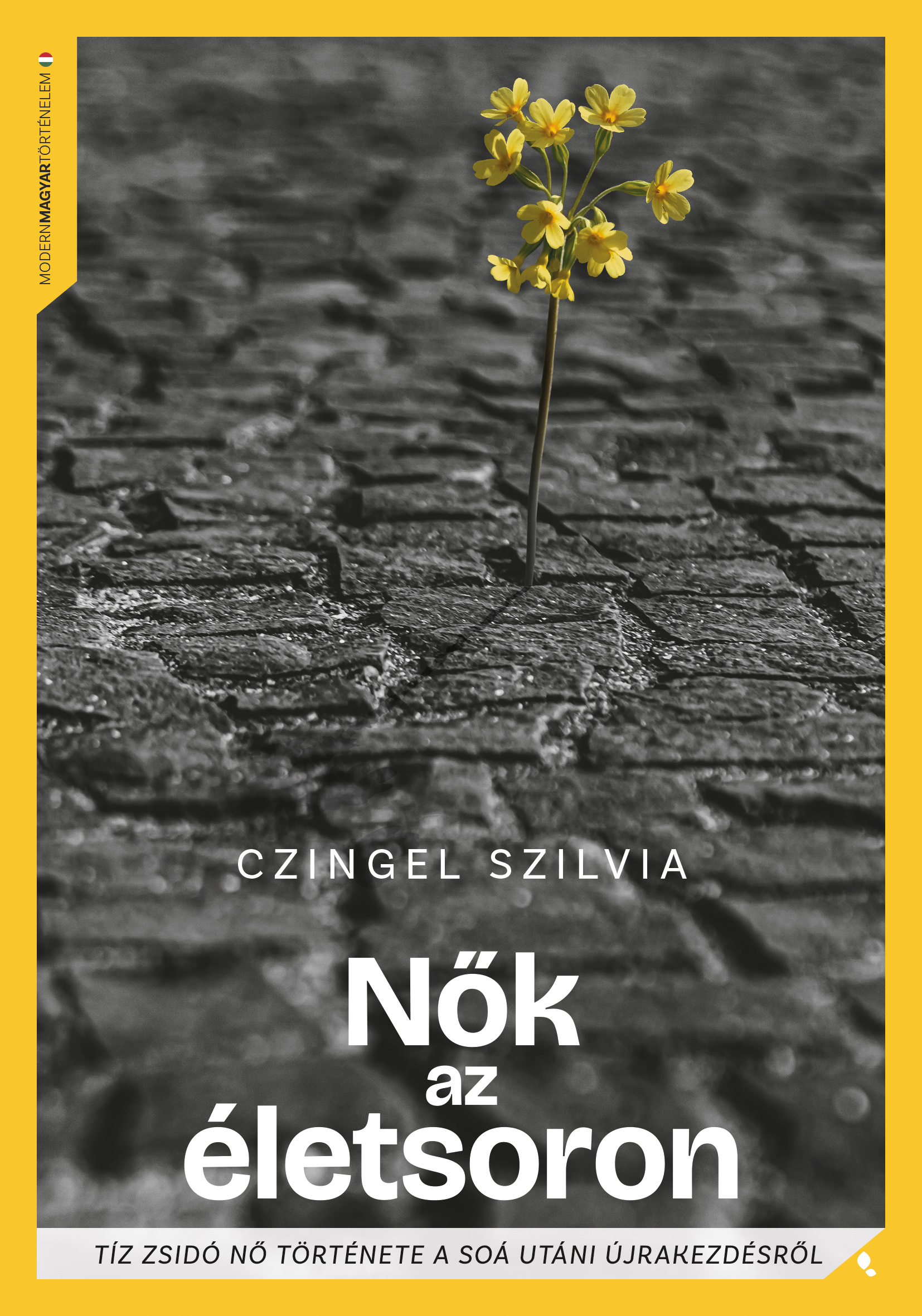 Czingel Szilvia - Nők a halálsoron - Tíz zsidó nő története a Soá utáni újrakezdésről